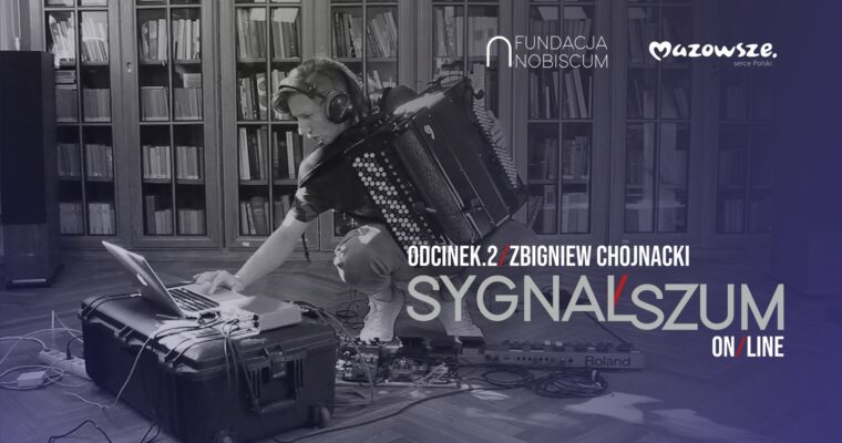 Premiera: Sygnał/Szum On/Line #2: Zbigniew Chojnacki