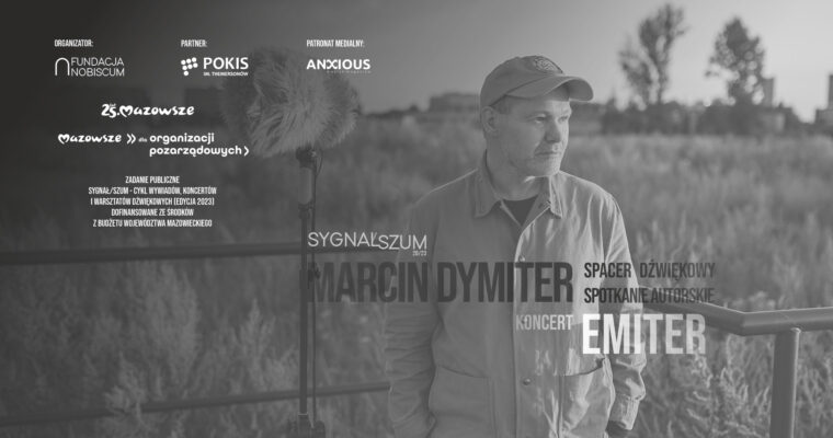 Spacer dźwiękowy i spotkanie autorskie z Marcinem Dymiterem oraz koncert projektu Emiter w ramach cyklu Sygnał/Szum